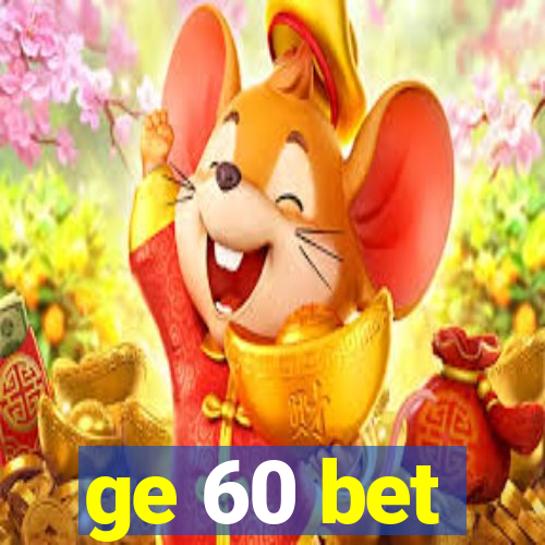 ge 60 bet